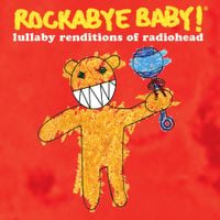 Rockabye Baby! - Lullaby Renditions of Radiohead