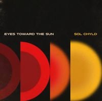 Sol ChYld - Eyes Toward The Sun