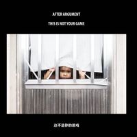 After Argument - This Is Not Your Game