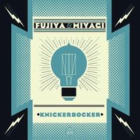 Fujiya & Miyagi - Knickerbocker