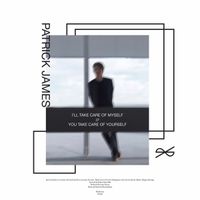 Patrick James (2) - I'll Take Care Of Myself, If You Take Care Of Yourself