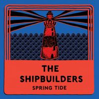 The Shipbuilders - Spring Tide