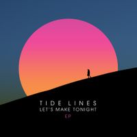 Tide Lines - Let's Make Tonight
