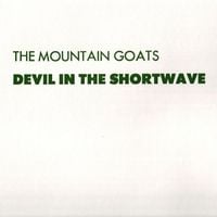 The Mountain Goats - Devil in the Shortwave