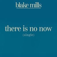 Blake Mills - There Is No Now