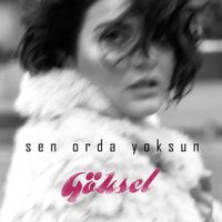G&ouml;ksel - Sen Orda Yoksun