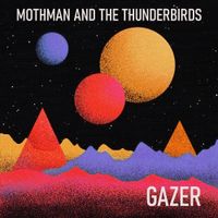 Mothman And The Thunderbirds - Gazer