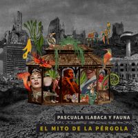 Pascuala Ilabaca y Fauna - El Mito de la P&eacute;rgola