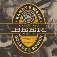 Randy Rogers & Wade Bowen - Hold My Beer, Vol. 3