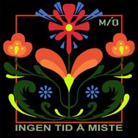M&Iacute;O - Ingen tid &aring; miste