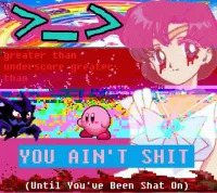 >_> - You Ain't Shit (Until You've Been Shat On)