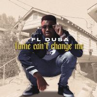 FL Dusa - Fame Can't Change Me