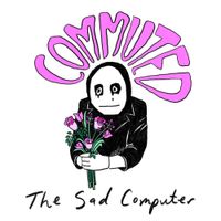 COMMUTED - The Sad Computer