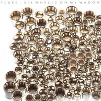 Fluke - Six Wheels on My Wagon