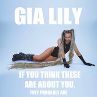 Gia Lily - If You Think These Are About You, They Probably Are
