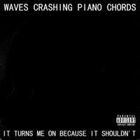Waves Crashing Piano Chords - It Turns Me On Because It Shouldn't