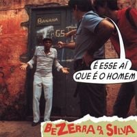 Bezerra Da Silva - &Eacute; Esse A&iacute; Que &Eacute; O Homem
