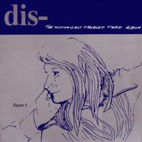 Dis - The Historically Troubled Third Album