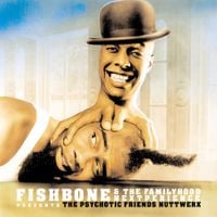 Fishbone - Fishbone and the Familyhood Nextperience Present: The Psychotic Friends Nuttwerx