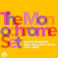 The Monochrome Set - Radio Sessions (Marc Riley BBC6 Music 2011​-​2022)