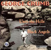 Ann Crumb / Orchestra 2001 / James Freeman / Miro Quartet - George Crumb: Unto the Hills; Black Angels