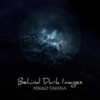 Mikko Tarmia - Behind Dark Images