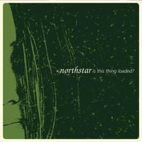 Northstar - Is This Thing Loaded?