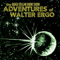 The Quasi-Stellar Radio Show - The Adventures of Walter Ergo