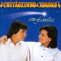 Chit&atilde;ozinho & Xoror&oacute; - Em Fam&iacute;lia