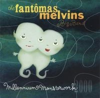The Fantômas Melvins Big Band - Millennium Monsterwork 2000