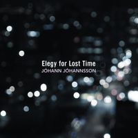 J&oacute;hann J&oacute;hannsson - Elegy for Lost Time