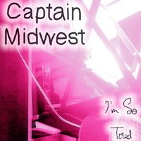 Captain Midwest - I'm So Tired