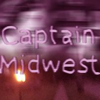 Captain Midwest - This Is When We Stop Going East