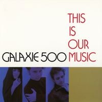 Galaxie 500 - This is Our Music