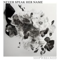 Never Speak Her Name - Shipwrecked