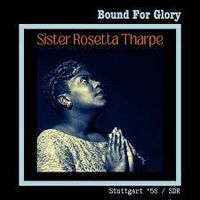 Sister Rosetta Tharpe - Bound For Glory (Live Sttutgart' 58)
