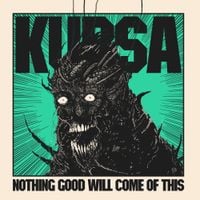Kursa - NOTHING GOOD WILL COME OF THIS