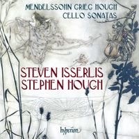Steven Isserlis / Stephen Hough - Mendelssohn; Grieg; Hough: Cello Sonatas