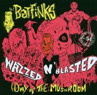 The Batfinks - Wazzed N' Blasted (Day Of The Mushroom)