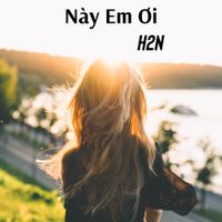 H2N - N&agrave;y Em Ơi
