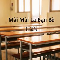 H2N - M&atilde;i M&atilde;i L&agrave; Bạn B&egrave;