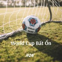 H2N - World Cup Bất Ổn