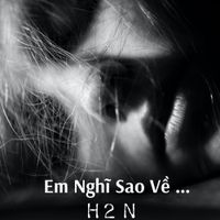 H2N - Em Nghĩ Sao Về ...