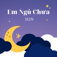 H2N - Em Ngủ Chưa