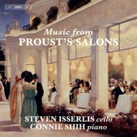 Steven Isserlis / Connie Shih - Music from Proust's Salons