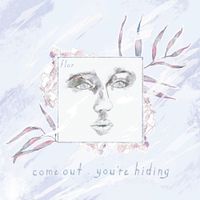 flor - come out. you're hiding (Deluxe)