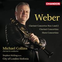 Michael Collins, Stephen Stirling & City of London Sinfonia - Weber: Clarinet Concertos Nos 1 and 2; Clarinet Concertino; Horn Concertino