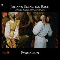 Pygmalion - Johann Sebastian Bach: Missae Breves BWV 233 & 236