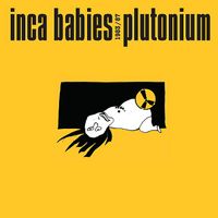 Inca Babies - Plutonium 1983/87