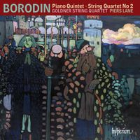 Goldner String Quartet / Piers Lane - Borodin: Piano Quintet; String Quartet No. 2